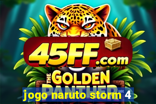 jogo naruto storm 4